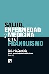 Salud, enfermedad y medicina en el Franquismo (Investigación y Debate) (Spanish Edition)