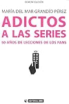 Adictos a las series : 50 años de lecciones de los fans