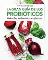 La gran guía de los probióticos : todo sobre las bacterias beneficiosas