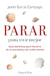Parar para vivir mejor. Guía definitiva para liberarte de la ansiedad y del ruido mental. (HarperCollins)