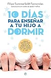 10 días para enseñar a tu hijo a dormir : método práctico para resolver los problemas de sueño y acabar con las noches en vela