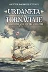 Urdaneta y el tornaviaje: El descubrimiento de la ruta marítima que cambio el mundo (Spanish Edition)