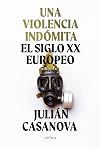 Una violencia indómita: El siglo XX europeo (Memoria Crítica)