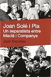 Joan Solé i Pla : Un separatista entre Macià i Companys