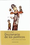 Diccionario de los políticos : verdadero sentido de las voces y frases más usuales entre los mismos, escrito para divertimiento de los que ya lo han sido y enseñanza de los que aún quieren serlo