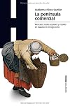 La Península comercial : mercado, redes sociales y estado en España en el siglo XVIII