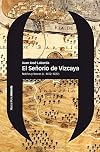 El señorío de Vizcaya : nobles y fueros (c. 1452-1727)