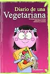 Diario de una vegetariana divertidas historias y vivencias, salpicadas de recetas, reflexiones y creencias : dicen que los vegetarianos somos bichos raros,-- no es verdad ¡somos rarísimos! y a pesar de ello, una especie en vías de desarrollo-- por qué será?