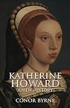 Katherine Howard: A New History