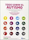 Todo sobre el autismo : los trastornos del espectro del autismo (TEA) : guía completa basada en la ciencia y en la experiencia