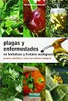 Plagas y enfermedades en hortalizas y frutales ecológicos : prevenir, identificar y tratar con métodos ecológicos