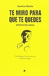 Te miro para que te quedes : retrato de Pablo Angulo