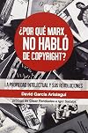 ¿Por qué Marx no habló del copyright? : la propiedad intelectual y sus revoluciones
