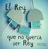 El rey que no quería ser rey