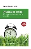 ¡Nunca es tarde! 50 ideas para mejorar tu vida