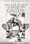 Brujas, magos e incrédulos en la España del Siglo de Oro. Microhistoria cultural de ciudades encantadas