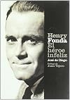 Henry Fonda: El Heroe Infeliz/ The Unhappy Hero (Spanish Edition)