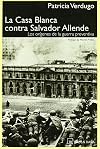 La Casa Blanca Contra Salvador Allende / The White House Against Salvador Allende: Los Origenes de la Guerra Preventiva / The Origins of the Preventive War (Spanish Edition)