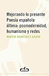 Mejorando lo presente. Poesía española última: posmodernidad, humanismo y redes: Poesía española última: posmodernidad, humanismo y redes (Spanish Edition)