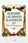 Descubre Los Indices Glicemicos Con Michel Montignac