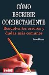 Como escribir correctamente: Resuelva los errores y dudas mas comunes (Spanish Edition)