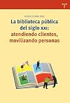 La Biblioteca Publica del Siglo XXI: Atendiendo Clientes, Movilizando Personas