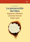 La persecución del libro. Hogueras, infiernos y buenas lecturas (1936-1951)