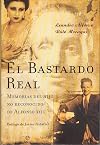 El Bastardo Real/ The Real Bastard: Memorias Del Hijo No Reconocido De Alfonso XIII/ Memoirs of the Unrecognized Son of Alfonso XIII (Spanish Edition)