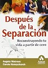 Después de la separación: Reconstruyendo tu vida a partir de cero (Spanish Edition)