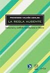 La Regla Ausente: Democracia y conflicto constitucional en México (Spanish Edition)