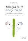 DiΓ‘logos entre arte y terapia : del "arte psicΓ³tico" al desarrollo de la terapia y sus aplicaciones
