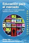Educación para el mercado : un análisis crítico de mensajes audiovisuales destinados a menores y jóvenes
