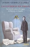 Las guerras de Diego : una novela sobre seis siglos de historia en España
