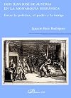 Don Juan José de Austria en la monarquía hispánica: entre la política el poder y la intriga