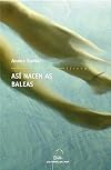Asi nacen as baleas (premio repsol ypf 2007) (Literaria) (Galician Edition)