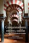 Conquistadores, emires y califas: los Omeyas y la formacio n de Al-Andalus