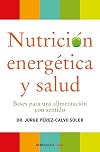 Nutrición energética y salud / Energetic Nutrition And Health: Bases para una alimentación con sentido / Basis for a Meaningful Nutrition (Spanish Edition)