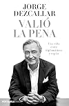 Valió la pena: Una vida entre diplomáticos y espías (HUELLAS) (Spanish Edition)