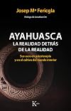 Ayahuasca: La realidad detrás de la realidad (Spanish Edition)