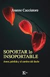 Soportar lo insoportable: Amor, pérdida y el camino del duelo (Psicología) (Spanish Edition)