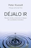 Déjalo ir : relaja la mente y descubre el milagro de tu verdadera naturaleza