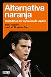 Alternativa naranja : Ciudadanos a la conquista de Espa&ntilde;a