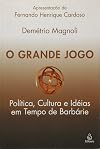 O Grande Jogo (O Grande Jogo politica,cultura e ideias em tempo de barbarie)