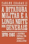 A Ditadura Militar e a Longa Noite dos Generais. 1970-1985 (Em Portuguese do Brasil)