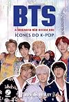 BTS: A biografia não oficial dos ícones do K-pop