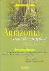 Amazônia, Vazio de Soluções?