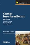 Cartas luso-brasileiras, 1807-1821 : a invasao francesa, a corte no Brasil, a Revolucao Liberal