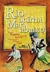 Rio Acima. Mar Abaixo