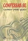 Confessar-Se Como? : Por Que?