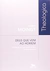 Deus que vem ao homem: da aparição ao nascimento de Deus - Volume II: Nascimento - Coleção Theologica